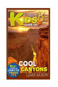 A Smart Kids Guide to Cool Canyons