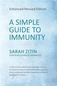 Simple Guide to Immunity: Enhanced Revised Edition: A Holistic Guide to Effective and Alternative Protocols for Superb Immunity, Autoimmune Disorders including Cancer, using 