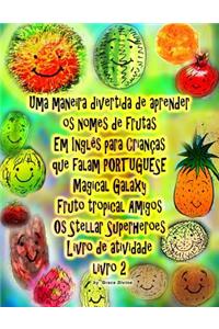 Uma maneira divertida de aprender os nomes de frutas Em Inglês para Crianças que falam PORTUGUÊS Galaxy mágico Fruto tropical Amigos Os Stellar Superheroes Livro de atividade livro 2