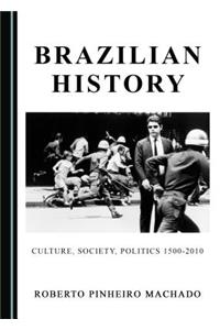 Brazilian History: Culture, Society, Politics 1500-2010