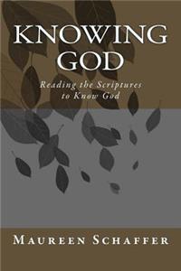 Knowing God: Using the Scriptures to Know God