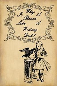 Alice in Wonderland Journal - Why Is A Raven Like A Writing Desk?