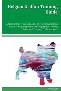 Belgian Griffon Training Guide Belgian Griffon Training Book Features