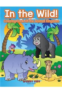 In the Wild! Coloring Book Of the Animal Kingdom