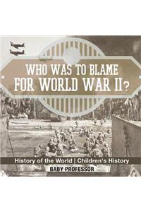 Who Was to Blame for World War II? History of the World Children's History