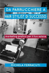 Da Parrucchiere a Hair Stylist di Successo