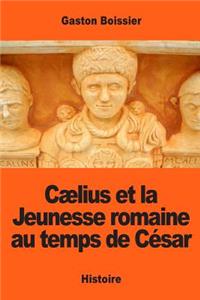 Cælius et la Jeunesse romaine au temps de César