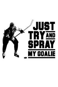 Just Try And Spray My Goalie