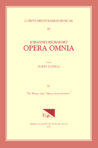 CMM 81 Johannes Richafort (Ca. 1480-Ca. 1548), Opera Omnia, Edited by Harry Elzinga in 4 Volumes. Vol. IV Tres Missae Super Quem Dicunt Homines