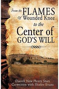 From the Flames of Wounded Knee to the Center of God's Will