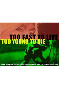 Too Fast to Live, Too Young to Die: Punk and Post Punk Graphics