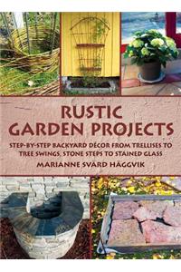 Rustic Garden Projects