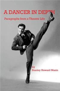 A Dancer in Depth: Paragraphs from a Theatre Life