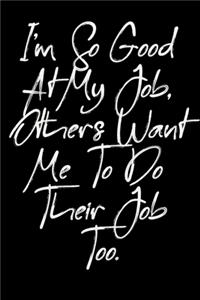 I'm So Good At My Job, Others Want Me To Do Their Job Too.