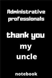 Administrative professionals thank you my uncle notebook