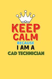 Keep Calm Because I Am A Cad Technician - Funny Cad Technician Notebook And Journal Gift