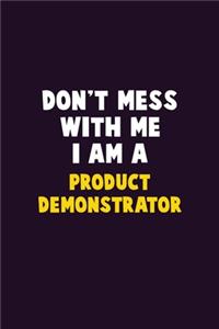 Don't Mess With Me, I Am A Product Demonstrator