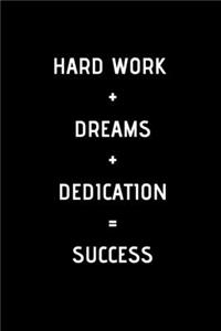 Hard work dreams dedication success notebook