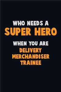 Who Need A SUPER HERO, When You Are Delivery Merchandiser Trainee