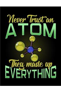 Never Trust An Atom They Made Up Everything: Never Trust An Atom, They Made Up Everything Blank Sketchbook to Draw and Paint (110 Empty Pages, 8.5" x 11")