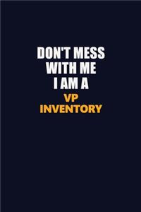 Don't Mess With Me I Am A VP Inventory