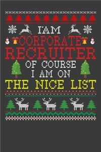 I Am Corporate Recruiter Of Course I am On The Nice List: Funny Christmas Present For Corporate Recruiter . 100 Pages 6" x 9" White Print Paperback Blanked Line Journal Notebook For Corporate Recruiter . Sa