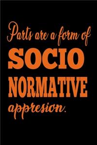 Pants are a form of socio normative appression