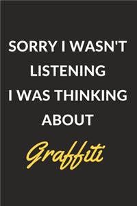 Sorry I Wasn't Listening I Was Thinking About Graffiti: Graffiti Journal Notebook to Write Down Things, Take Notes, Record Plans or Keep Track of Habits (6" x 9" - 120 Pages)