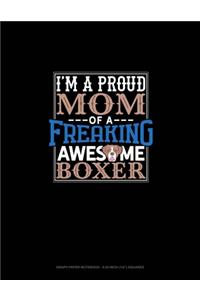 I Am A Proud Mom Of A Freaking Awesome Boxer