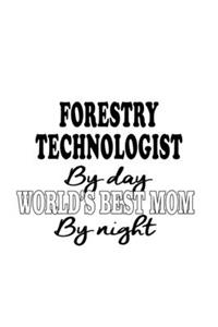 Forestry Technologist By Day World's Best Mom By Night