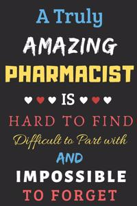 A Truly Amazing Pharmacist Is Hard To Find Difficult To Part With And Impossible To Forget