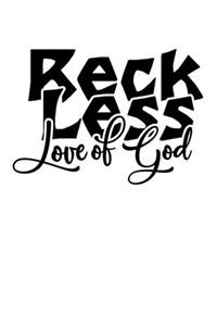 Reckless love of god