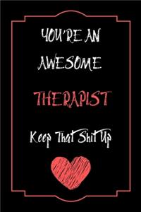 You're An Awesome Therapist Keep That Shit Up Notebook Funny Gift For Therapist