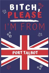 Bitch Please I'm From Port Talbot