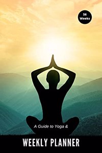 A Guide to Yoga & Weekly Planner : Learn While You Plan