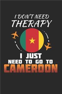 I Don't Need Therapy I Just Need To Go To Cameroon