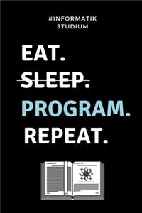 #informatik Studium Eat. Sleep. Program. Repeat.: A5 Geschenkbuch KARIERT für Informatik Studenten - Programmierer - Geschenkidee Abitur Schulabschluss - Vorlesungsbeginn - Studium - Erstis