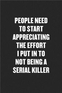 People Need to Start Appreciating the Effort I Put in to Not Being a Serial Killer