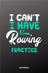 I cant I have Rowing practice Notebook