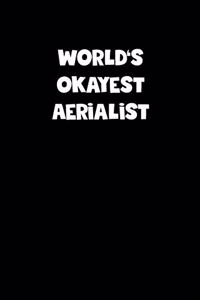 World's Okayest Aerialist Notebook - Aerialist Diary - Aerialist Journal - Funny Gift for Aerialist