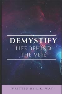 Demystify Life Behind the Veil