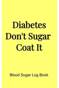 Diabetes Don't Sugar Coat It (5x8 Notebook)