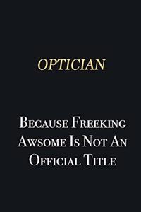Optician Because Freeking Awsome is not an official title