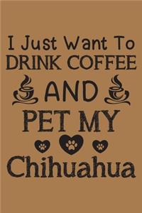 I just want to drink coffee and pet my Chihuahua