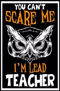 You Can't Scare me i'm a Lead Teacher