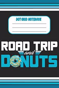 Road Trip And Donuts - Dot Grid Notebook: Blank Journal With Dotted Grid Paper