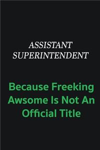 Assistant Superintendent because freeking awsome is not an official title