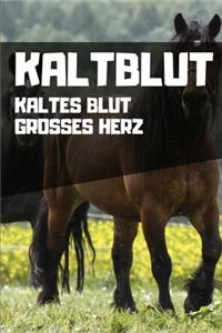 Kaltblut - Kaltes Blut Grosses Herz
