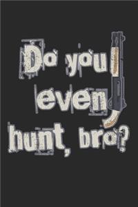 Do You Even Hunt, Bro?