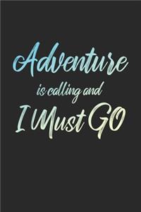 Adventure Is Calling And I Must Go